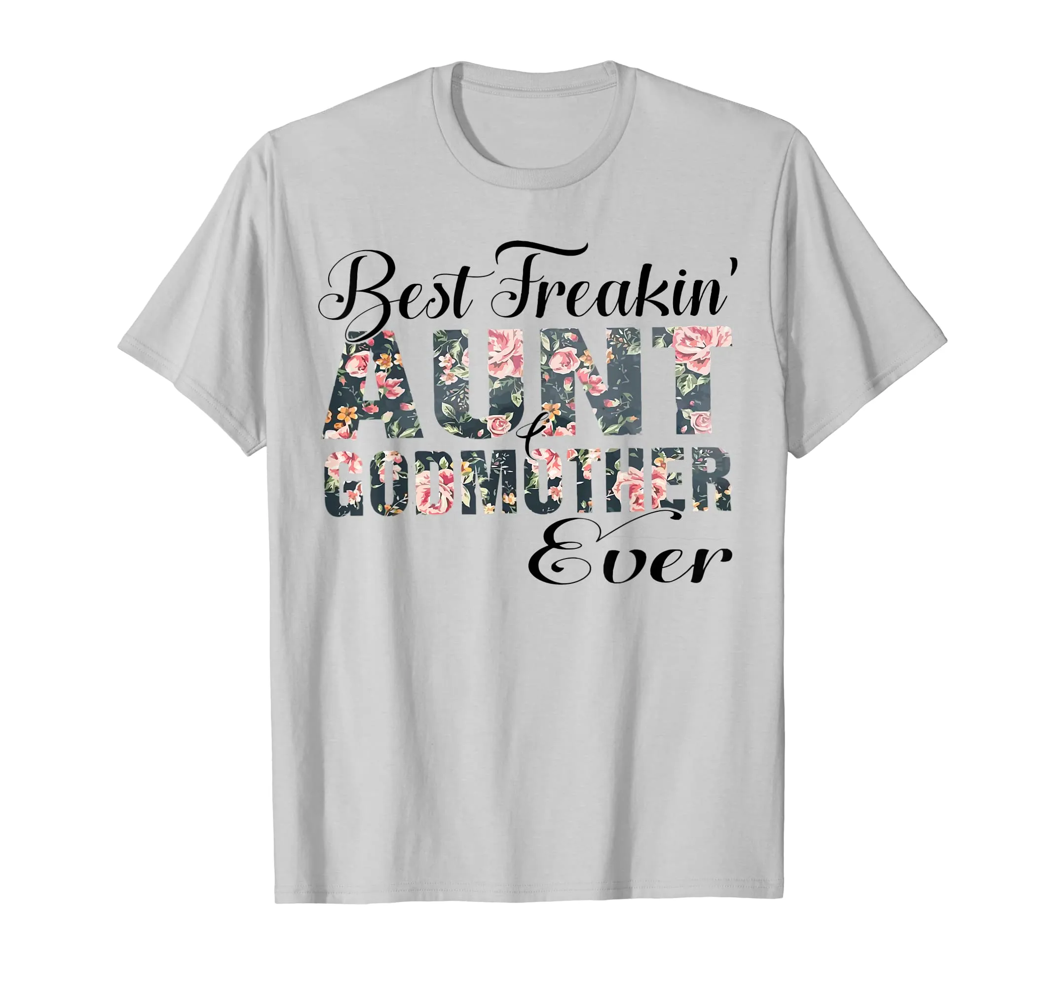 Best Freakin&#39; Aunt Godmother Ever Mother Day Gift T-Shirt