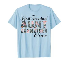 Best Freakin&#39; Aunt Godmother Ever Mother Day Gift T-Shirt