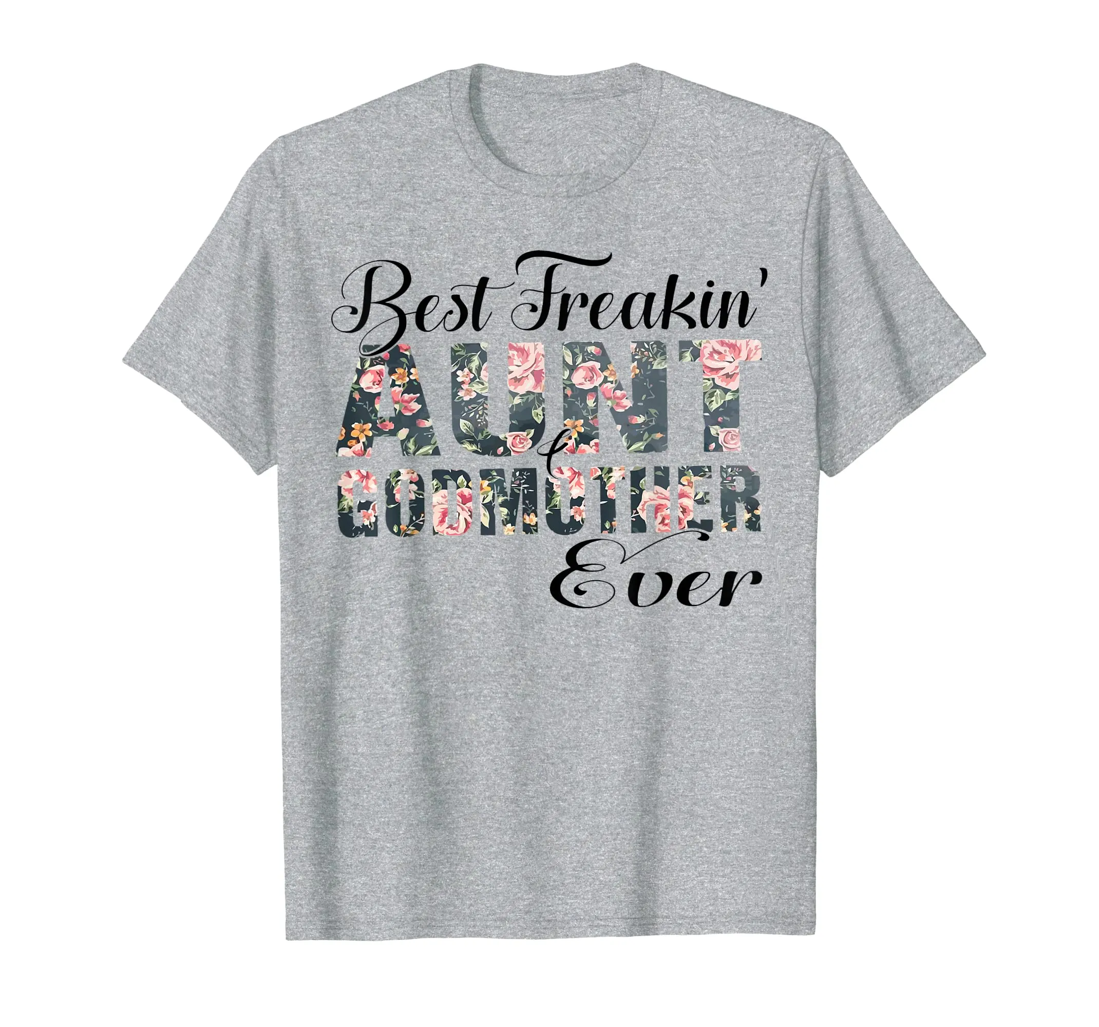 Best Freakin&#39; Aunt Godmother Ever Mother Day Gift T-Shirt