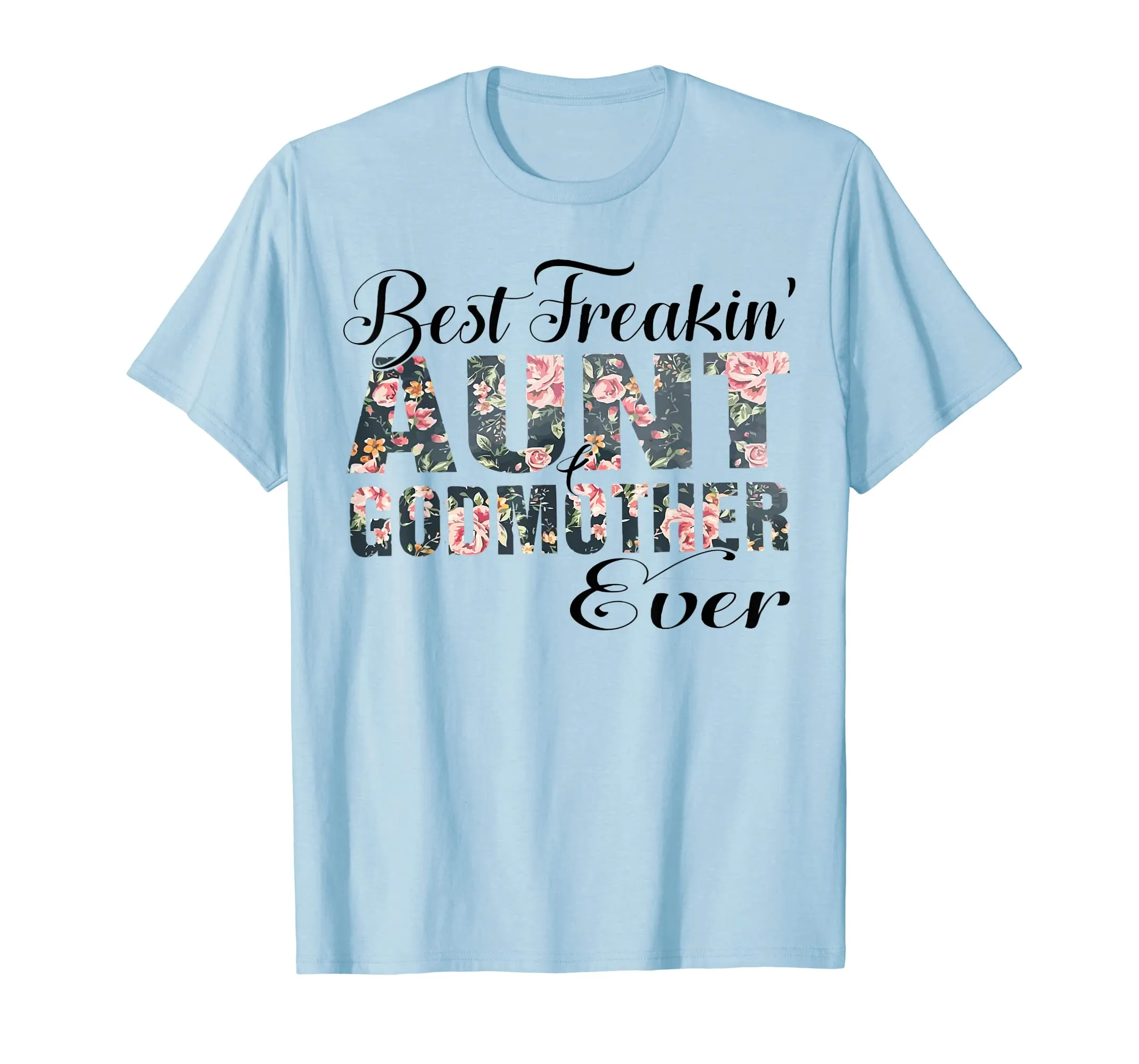 Best Freakin&#39; Aunt Godmother Ever Mother Day Gift T-Shirt
