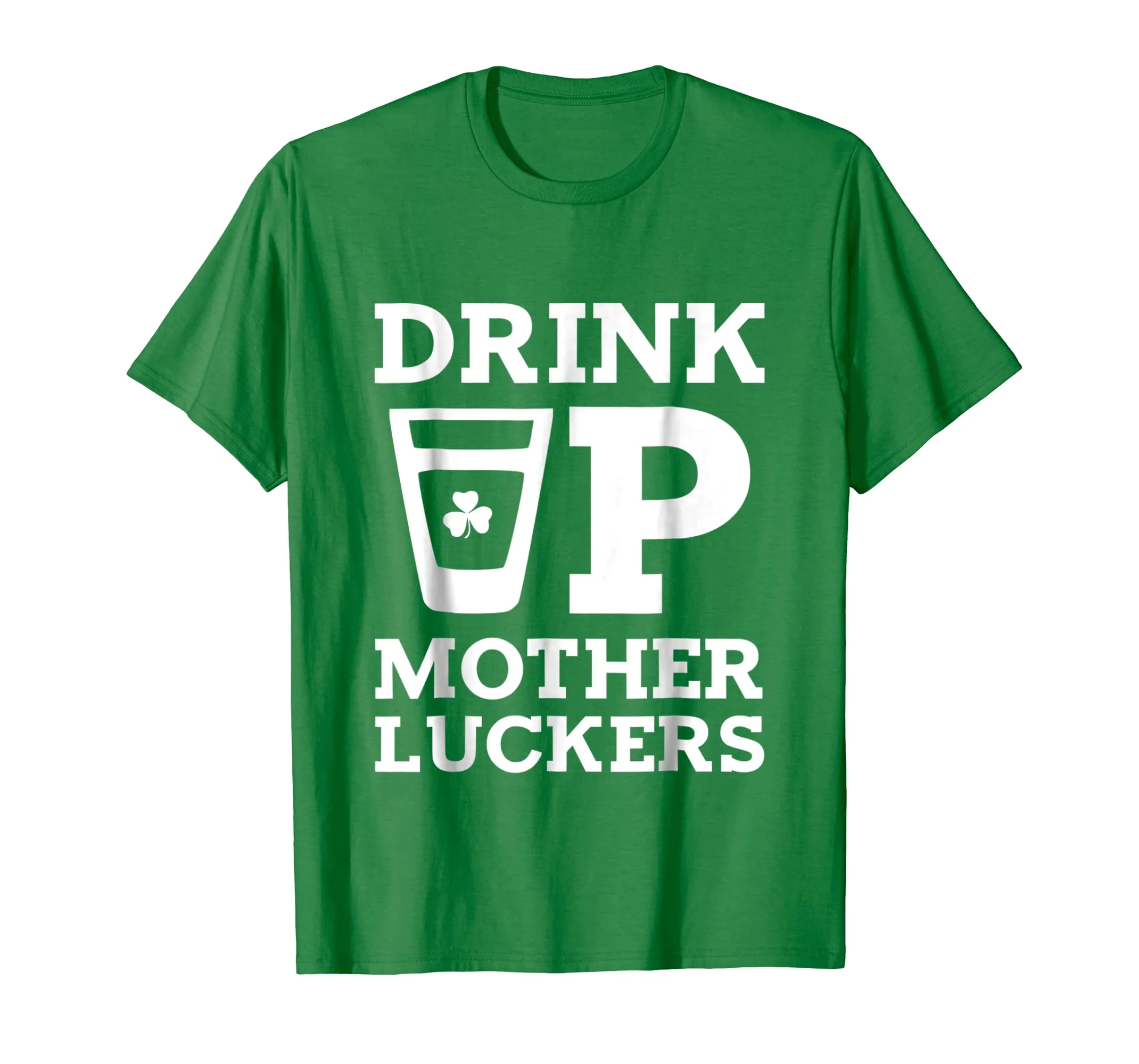 Drink Up Mother Luckers Funny St Patrick's Day T-Shirt