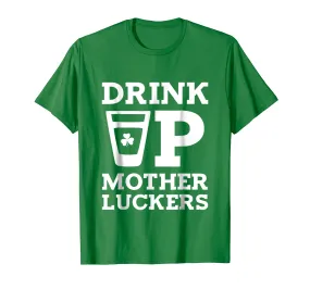 Drink Up Mother Luckers Funny St Patrick's Day T-Shirt