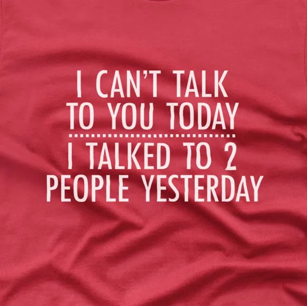 I can't talk to you today - T-shirt