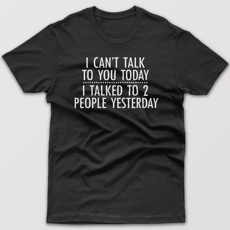 I can't talk to you today - T-shirt