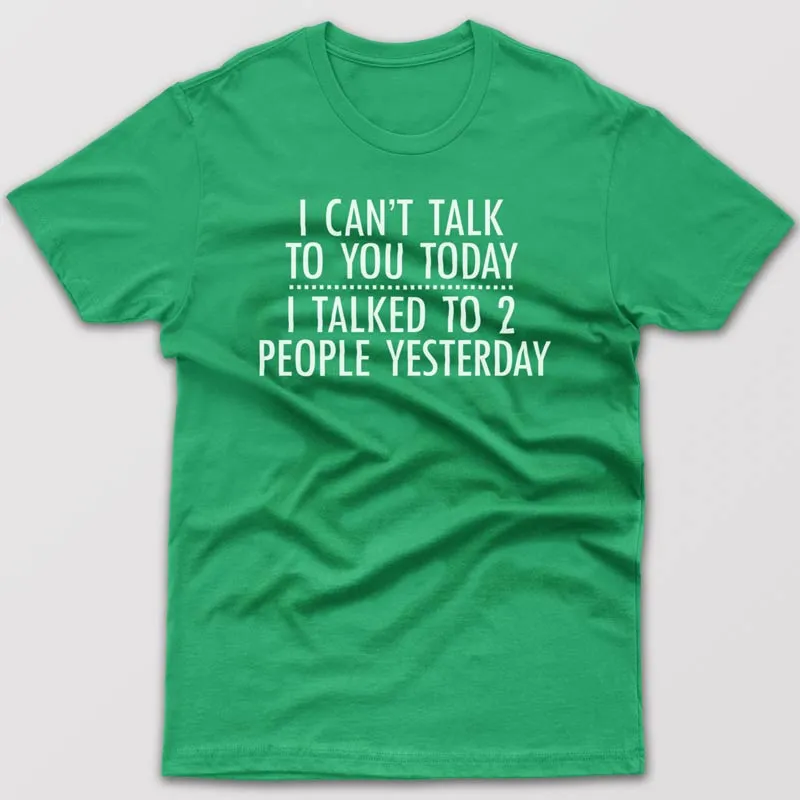 I can't talk to you today - T-shirt