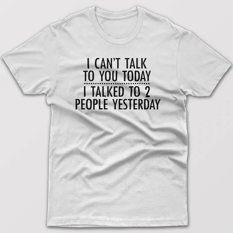 I can't talk to you today - T-shirt