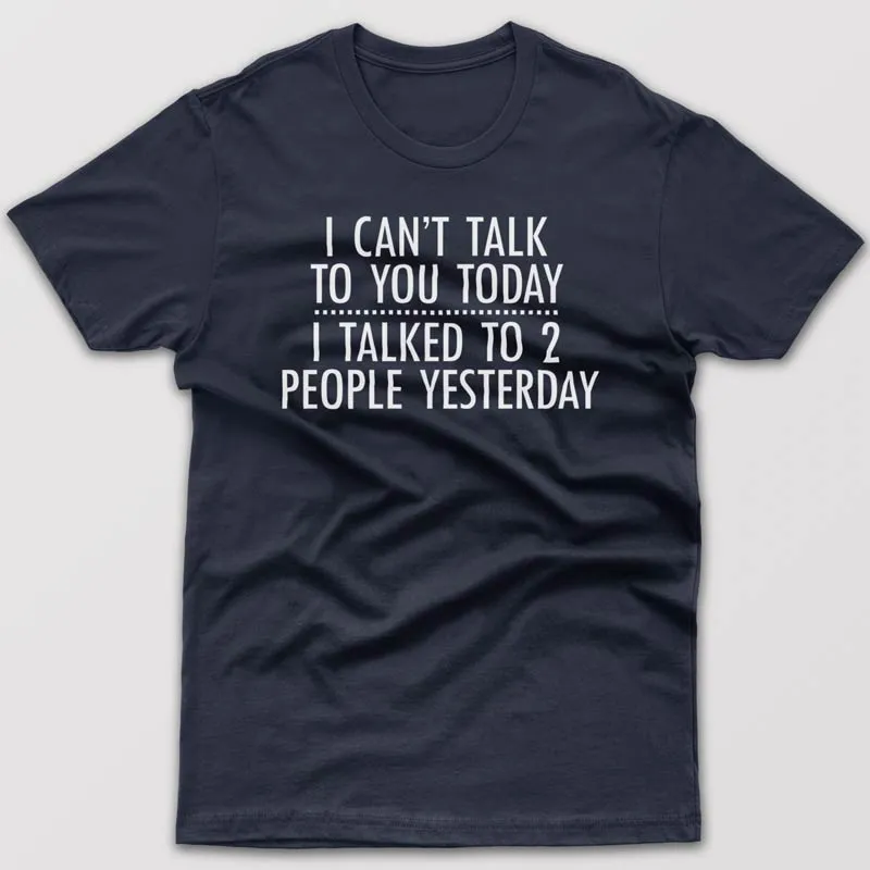 I can't talk to you today - T-shirt