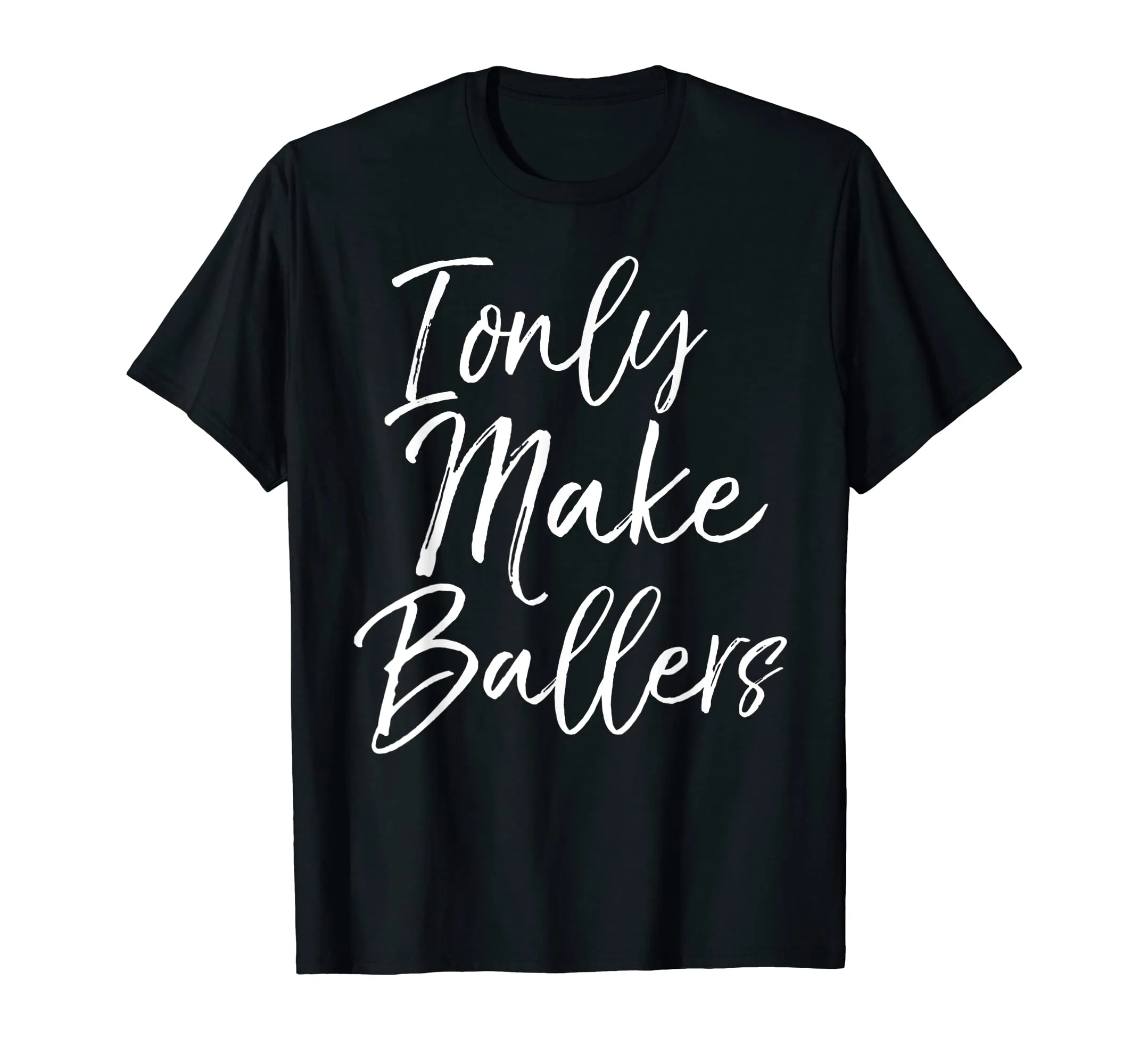 I Only Make Ballers Shirt Sports Mom Basketball Mother Tee