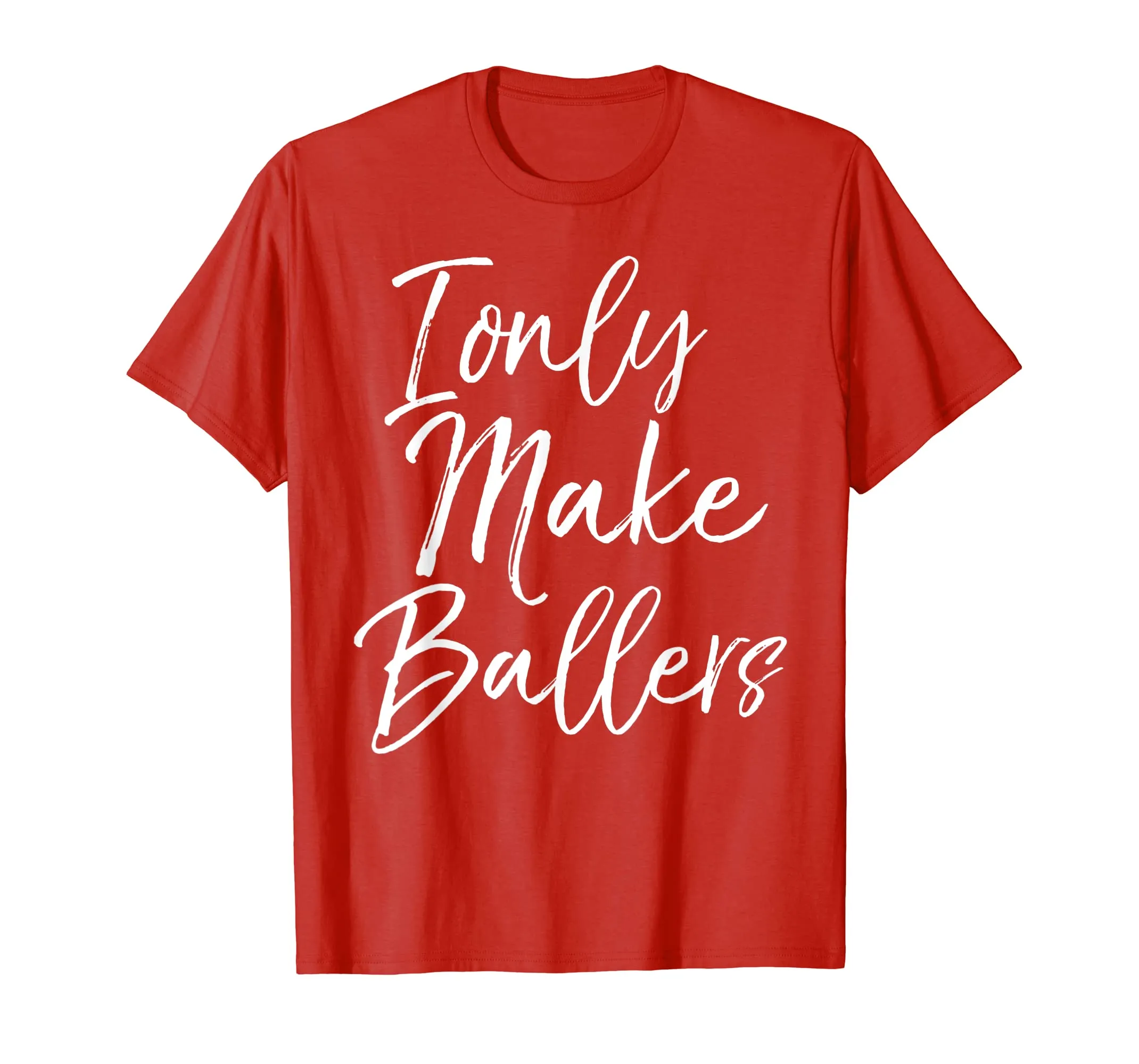 I Only Make Ballers Shirt Sports Mom Basketball Mother Tee