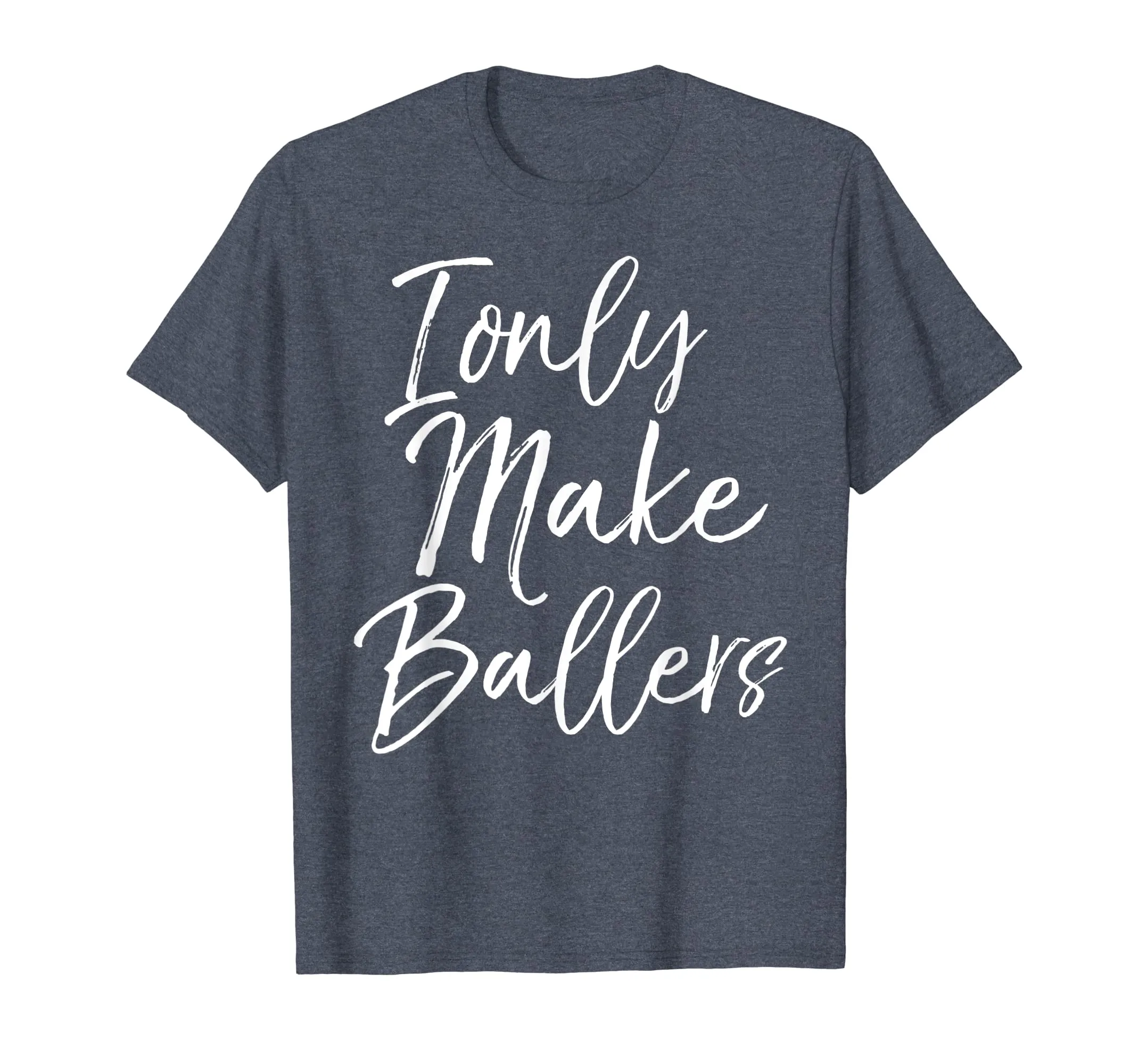I Only Make Ballers Shirt Sports Mom Basketball Mother Tee