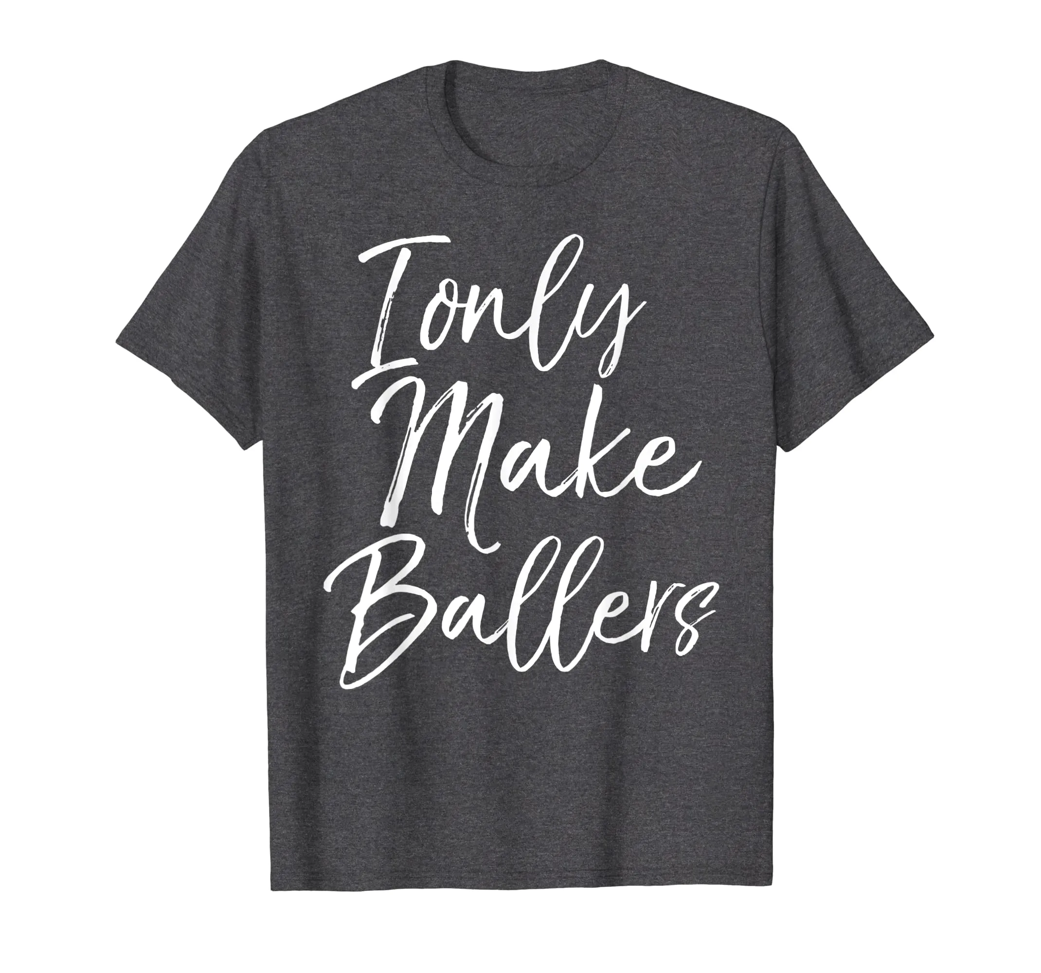 I Only Make Ballers Shirt Sports Mom Basketball Mother Tee