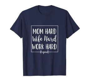 Mom Hard Wife Hard Work Hard Repeat - Mother Quote T-Shirt