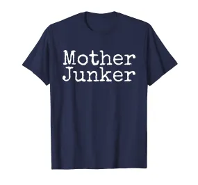 Mother Junker Junkin Funny Novelty Tshirt for Junk Lovers