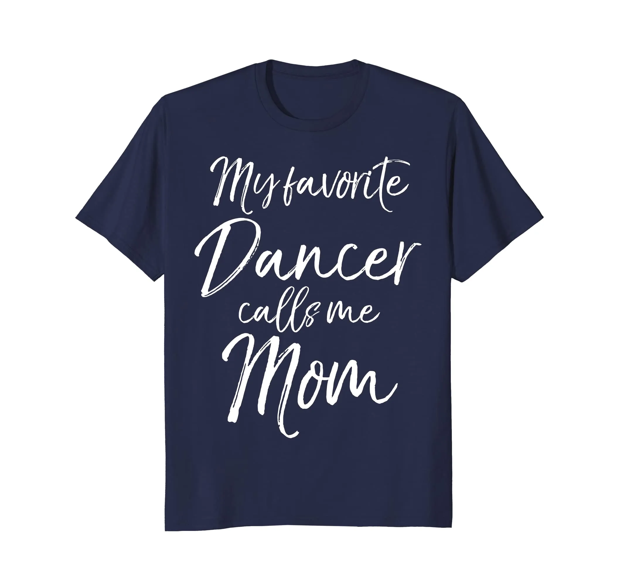 My Favorite Dancer Calls Me Mom Shirt Cute Dancing Mother