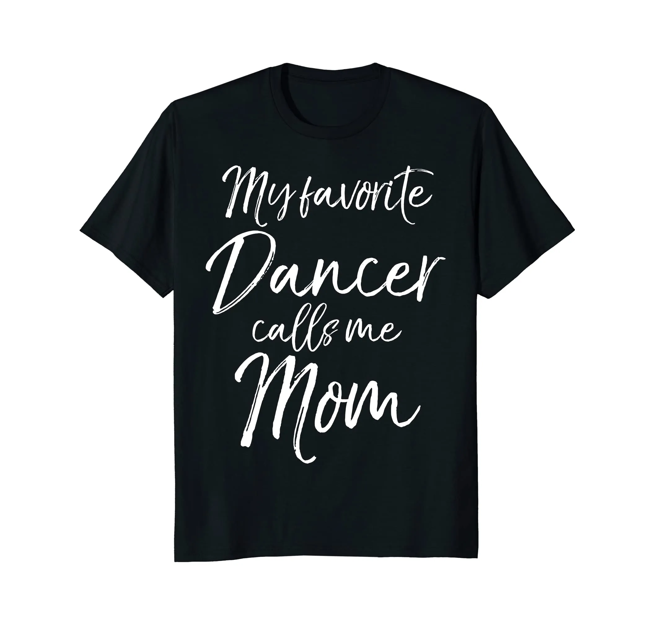 My Favorite Dancer Calls Me Mom Shirt Cute Dancing Mother
