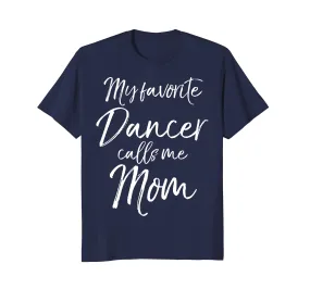 My Favorite Dancer Calls Me Mom Shirt Cute Dancing Mother