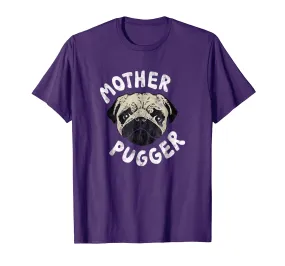 Pug Mom Gift Shirt - Mother Pugger Pun