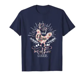 Rise And Shine Mother Cluckers - Nice Chicken Tshirt