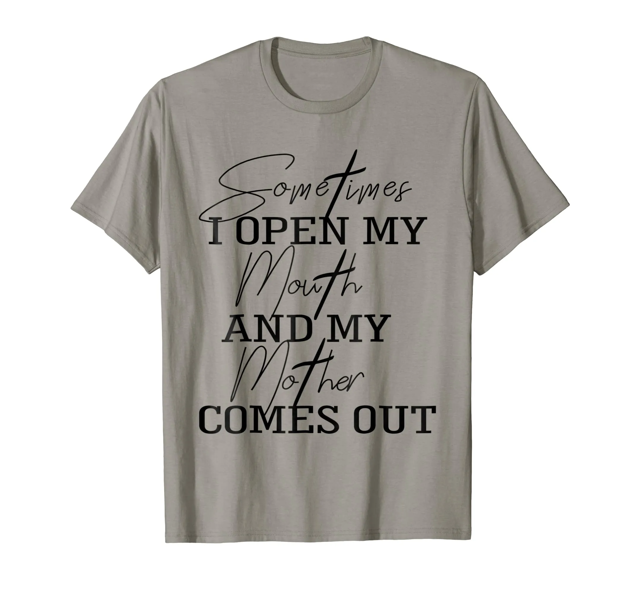 Sometime I Open My Mouth And My Mother Comes Out T-shirt