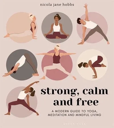Strong, Calm and Free: A modern guide to yoga, meditation, and mindful living - Paperback