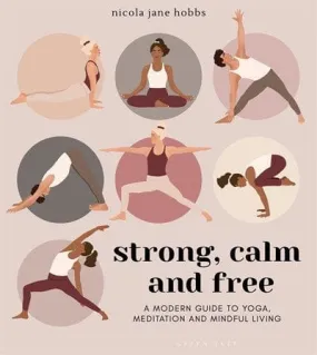 Strong, Calm and Free: A modern guide to yoga, meditation, and mindful living - Paperback